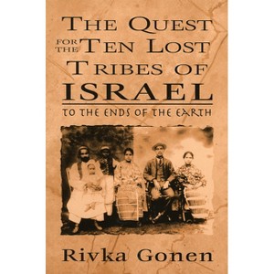 The Quest for the Ten Lost Tribes of Israel - by  Rivka Gonen (Paperback) - 1 of 1