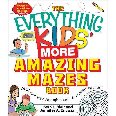 The Everything Kids' More Amazing Mazes Book - (Everything(r) Kids) by  Beth L Blair & Jennifer a Ericsson (Paperback)