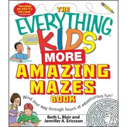 The Everything Kids' More Amazing Mazes Book - (Everything(r) Kids) by  Beth L Blair & Jennifer a Ericsson (Paperback)