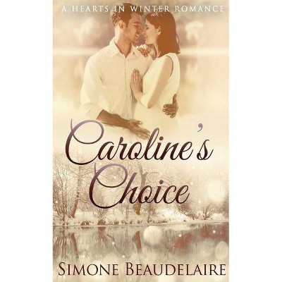 Caroline's Choice - (Hearts in Winter) by  Simone Beaudelaire (Paperback)