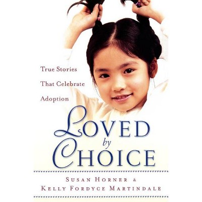Loved by Choice - by  Susan Horner & Kelly Fordyce Martindale (Paperback)