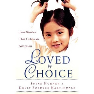 Loved by Choice - by  Susan Horner & Kelly Fordyce Martindale (Paperback) - 1 of 1