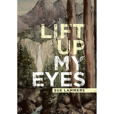 Lift up My Eyes - by  Sue Lammers (Hardcover)