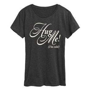 Women's - Instant Message - Hug Me I'm Cold Short Sleeve Graphic T-Shirt - 1 of 4