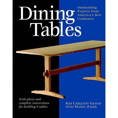 Dining Tables - (Furniture Projects) by  Kim Carleton Graves & Masha Zager (Paperback)