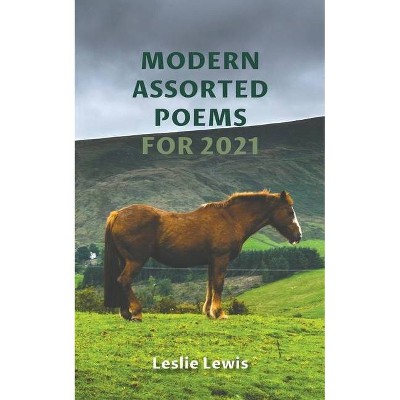 Modern Assorted Poems for 2021 - by  Leslie Lewis (Paperback)