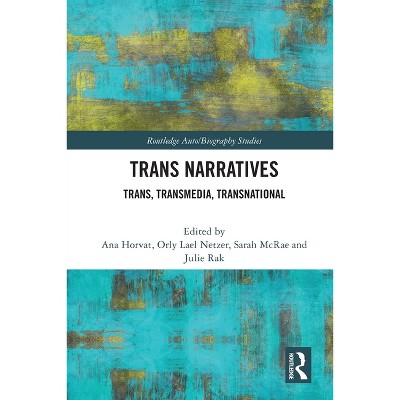 Trans Narratives - (Routledge Auto/Biography Studies) by Ana Horvat & Orly Lael Netzer & Sarah McRae