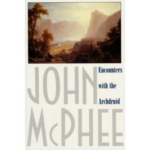 Encounters with the Archdruid - by  John McPhee (Paperback) - 1 of 1