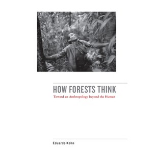How Forests Think - by  Eduardo Kohn (Paperback) - 1 of 1