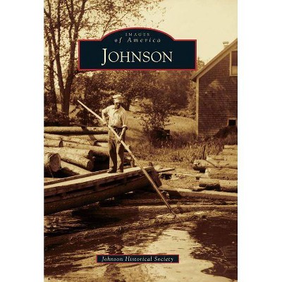 Johnson - (Images of America (Arcadia Publishing)) by  Johnson Historical Society (Paperback)