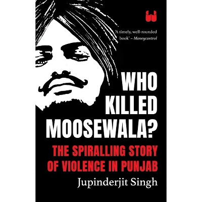 Who Killed Moosewala? The Spiralling Story of Violence in Punjab - by  Jupinderjit Singh (Paperback)