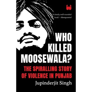 Who Killed Moosewala? The Spiralling Story of Violence in Punjab - by  Jupinderjit Singh (Paperback) - 1 of 1