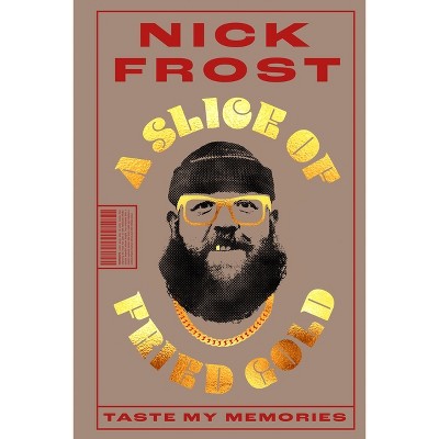 A Slice of Fried Gold - by  Nick Frost (Hardcover)
