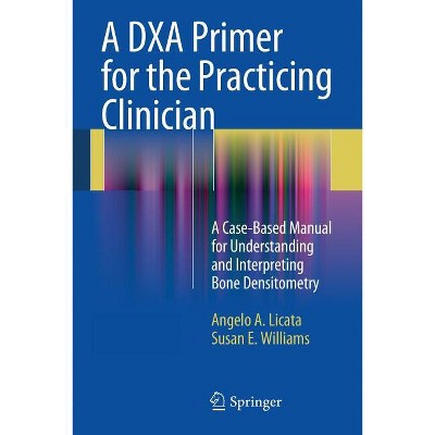 A Dxa Primer for the Practicing Clinician - by  Angelo A Licata & Susan E Williams (Paperback)
