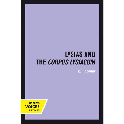 Lysias and the Corpus Lysiacum - (Sather Classical Lectures) by  K J Dover (Hardcover)