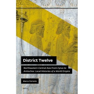 District Twelve - (Ancient Iran) by  Marco Ferrario (Hardcover) - 1 of 1