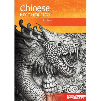 Chinese Mythology - (World Mythology) by  Don Nardo (Hardcover)