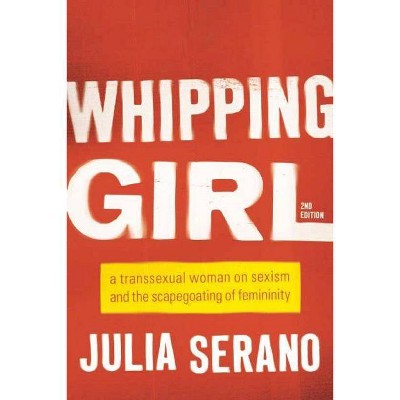  Whipping Girl - 2nd Edition by  Julia Serano (Paperback) 