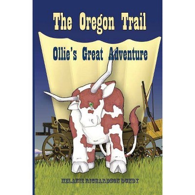 The Oregon Trail - by  Melanie Richardson Dundy (Paperback)