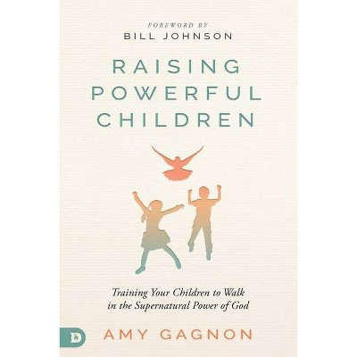 Raising Powerful Children - by  Amy Gagnon (Paperback)