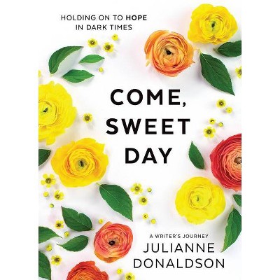 Come, Sweet Day - by  Julianne Donaldson (Hardcover)