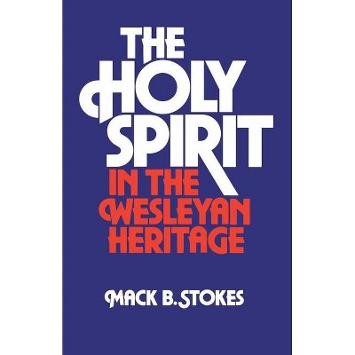 The Holy Spirit in the Wesleyan Heritage (Student) - by  Mack B Stokes (Paperback)