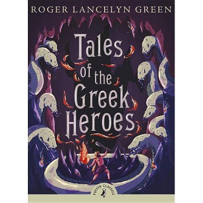 Tales of the Greek Heroes - (Puffin Classics) by  Roger Lancelyn Green (Paperback)