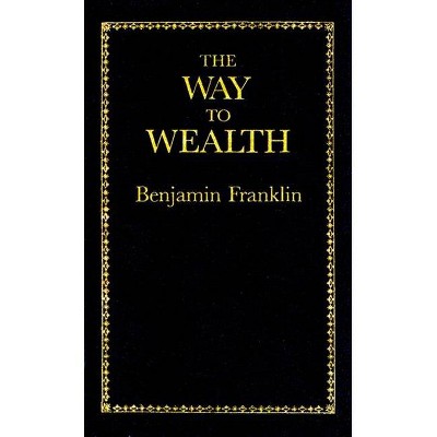 The Way to Wealth - (Books of American Wisdom) by  Benjamin Franklin (Hardcover)