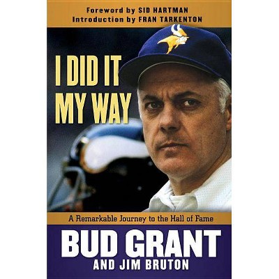 I Did It My Way - by  Bud Grant & Jim Bruton (Hardcover)