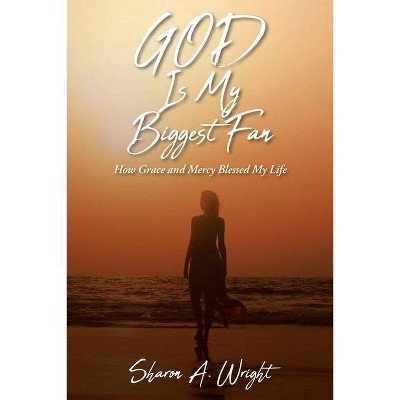 GOD Is My Biggest Fan - by  Sharon A Wright (Paperback)