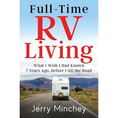 Full-Time RV Living - by  Jerry Minchey (Paperback)