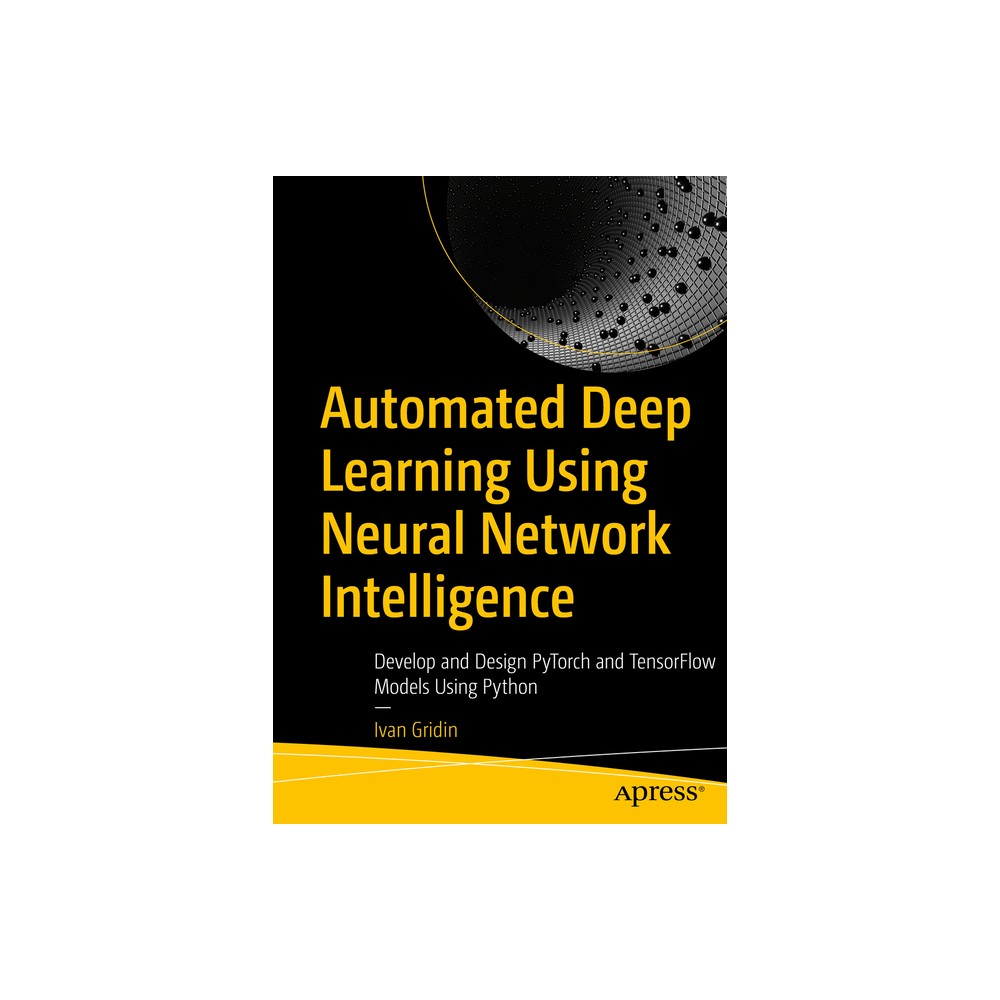 Automated Deep Learning Using Neural Network Intelligence - by Ivan Gridin (Paperback)