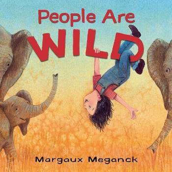 People Are Wild - by  Margaux Meganck (Hardcover)