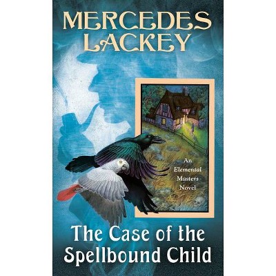 The Case of the Spellbound Child - (Elemental Masters) by  Mercedes Lackey (Paperback)