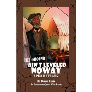 The Ground Ain't Leveled Noway - by  Donyail Linsey (Paperback) - 1 of 1
