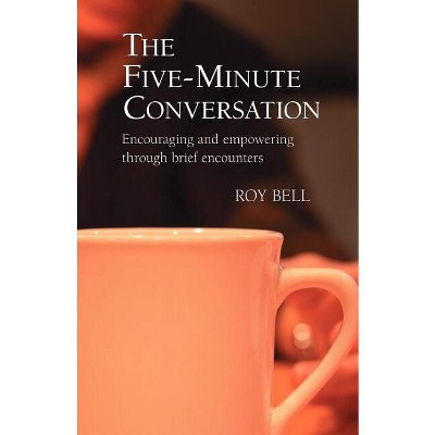 The Five-Minute Conversation - by  Roy Bell (Paperback)
