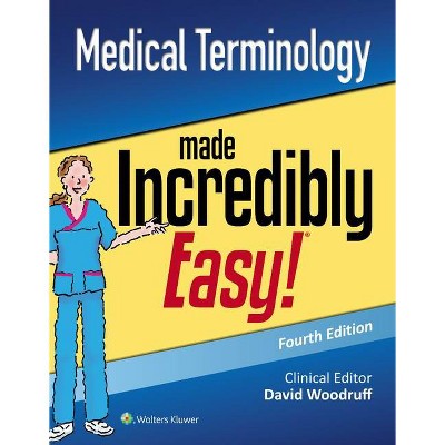 Medical Terminology Made Incredibly Easy - (Incredibly Easy! Series(r)) 4th Edition by  Lippincott Williams & Wilkins (Paperback)