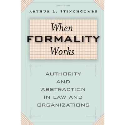 When Formality Works - by  Arthur L Stinchcombe (Paperback)