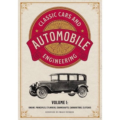 Classic Cars and Automobile Engineering Volume 1 - by  Mark Bussler (Paperback)