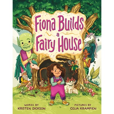 Fiona Builds a Fairy House - by  Kristen Dickson (Hardcover)