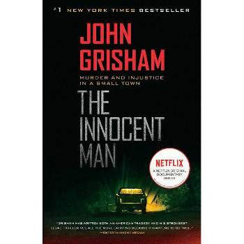 Innocent Man : Murder And Injustice In A Small Town - By John Grisham ( Paperback )