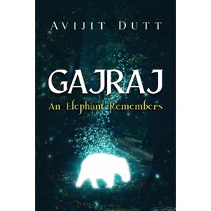 Gajraj - An Elephant Remembers - by  Avijit Dutt (Paperback) - 1 of 1