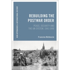 Rebuilding the Postwar Order - (New Approaches to International History) by  Francine McKenzie (Paperback) - 1 of 1