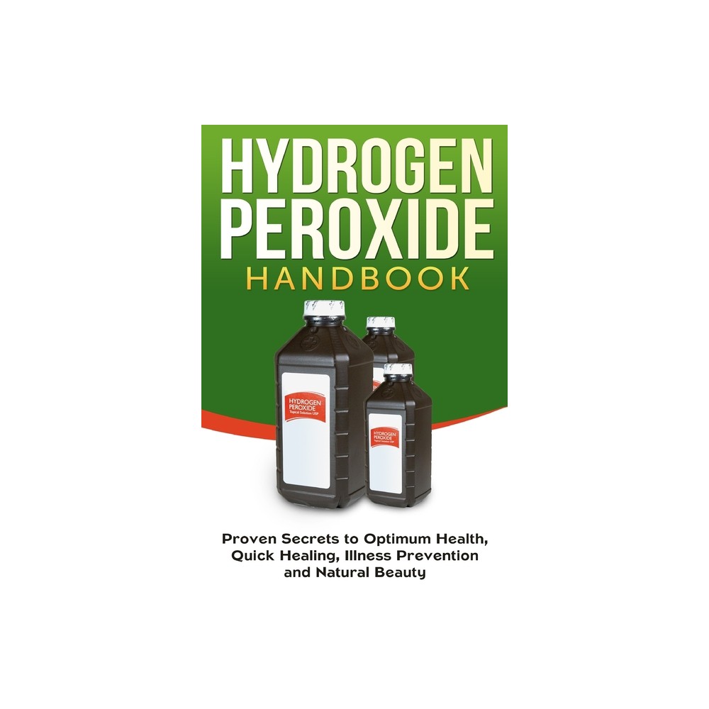 Hydrogen Peroxide Handbook - (Homemade, Diy, Natural) by Jessica Jacobs (Paperback)