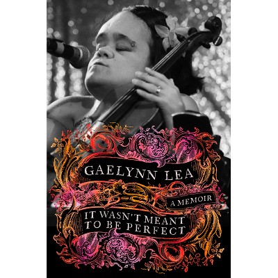 It Wasn't Meant to Be Perfect - by  Gaelynn Lea (Hardcover)