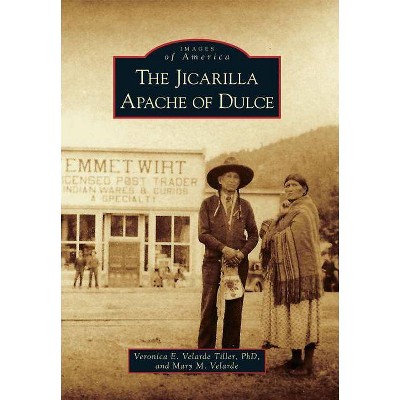 The Jicarilla Apache of Dulce - (Images of America (Arcadia Publishing)) by  Veronica E Velarde Tiller Phd & Mary M Velarde (Paperback)