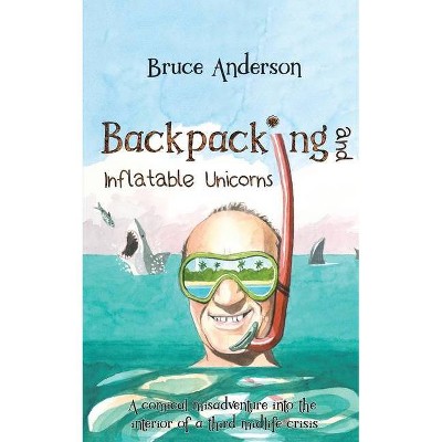 Backpacking and Inflatable Unicorns - by  Bruce Anderson (Paperback)