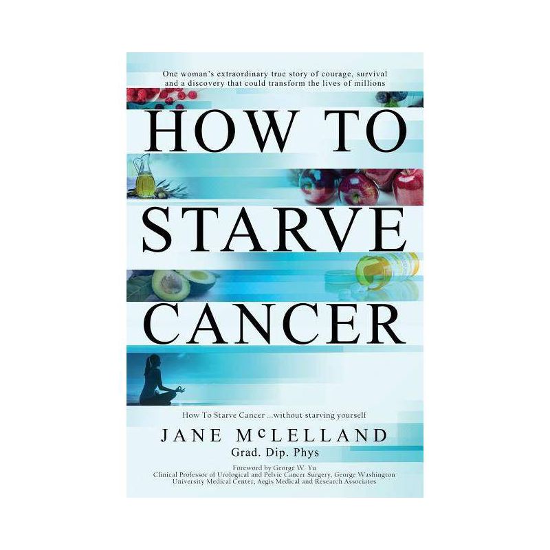 How to Starve Cancer - by  Jane McLelland (Paperback), 1 of 2