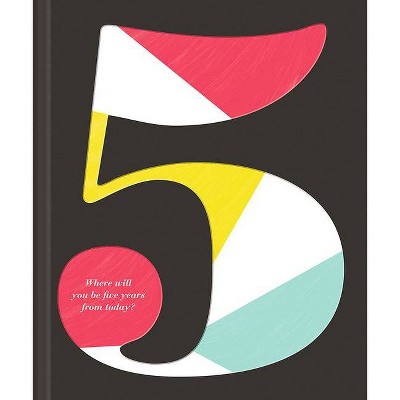 5: Where Will You Be Five Years from Today? - by  Kobi Yamada & Dan Zadra (Hardcover)