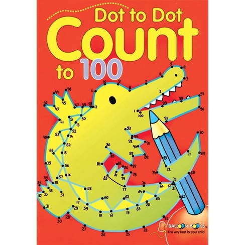 Dot To Dot Count To 100 - (dot To Dot Counting) By Balloon Books ...